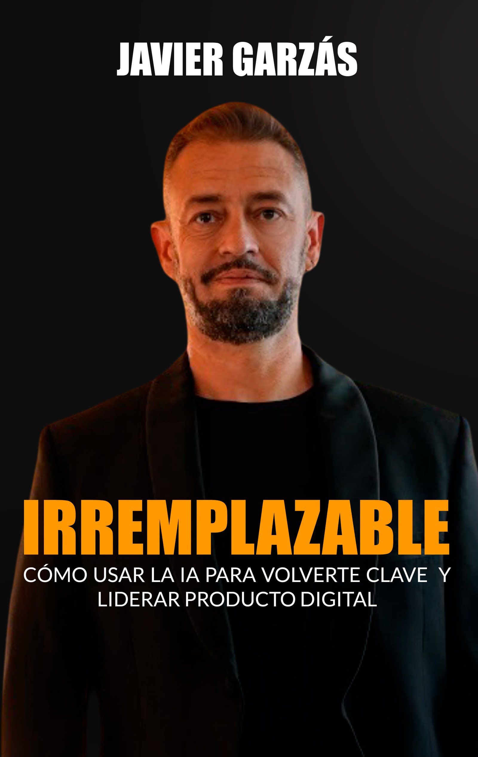 Portada del libro Irremplazable de Javier Garzás